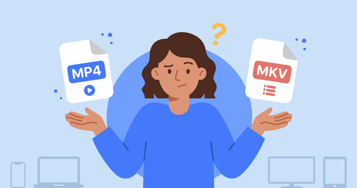MP4 vs MKV: Which Video Format Should You Use?